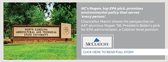 December – McClathchy Newspapers Chain, incl. Charlotte Observer and Raleigh News & Observer. NC’s Regan, top EPA pick, promises environmental policy that serves ‘every person’. Chancellor Martin shares his perspective on A&T alumnus Regan ’98, President Biden’s pick for EPA administrator, a Cabinet-level position.